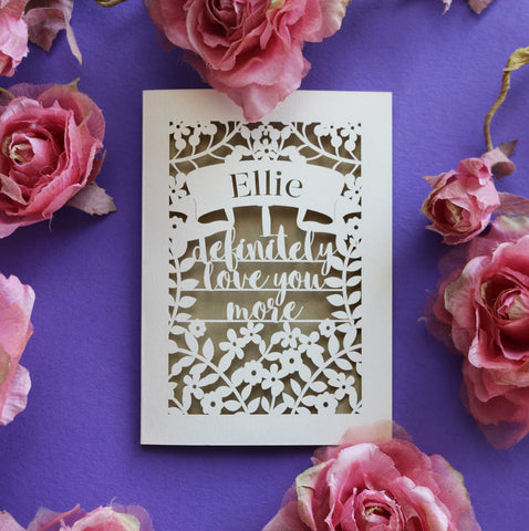 A personalised paper cut Valentine's card that says "I definitely love you more" - A5 / Gold Leaf