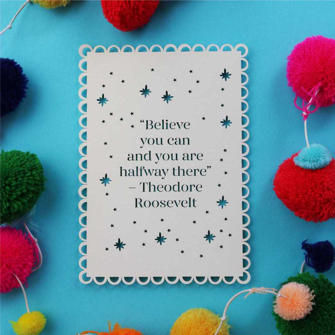 Believe you can and you are half way there