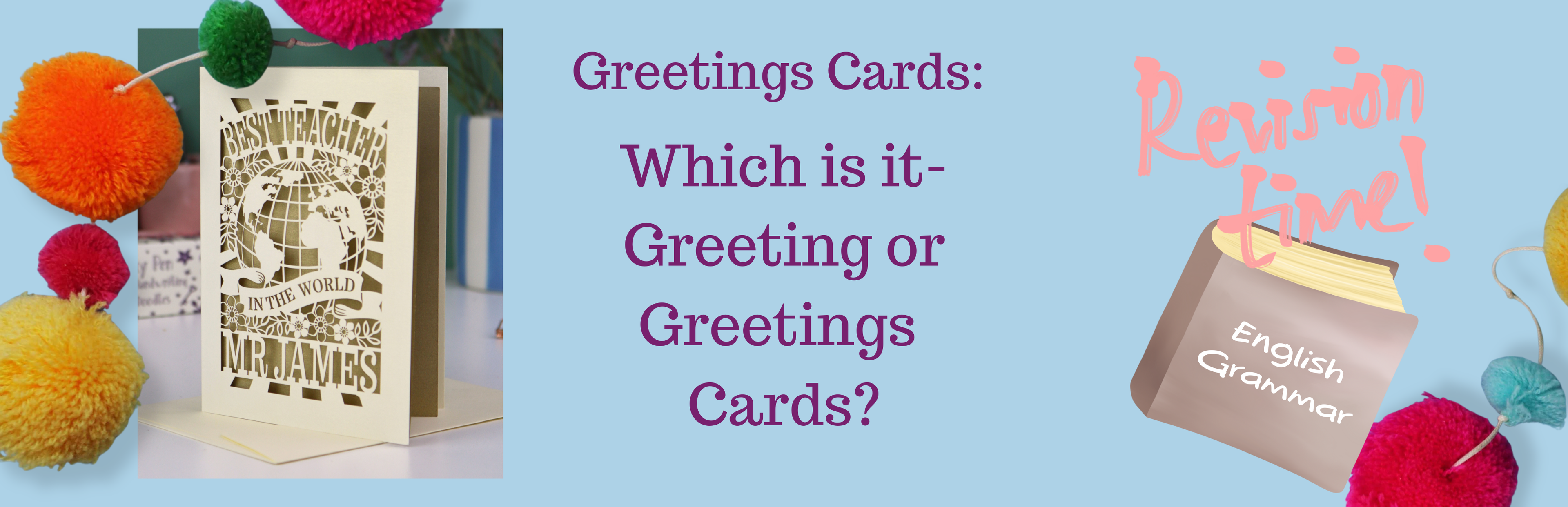 Which is it- greeting or greetings cards?
