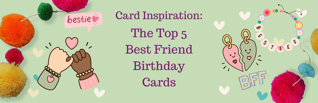 Card inspiration: the top 5 best friend birthday cards