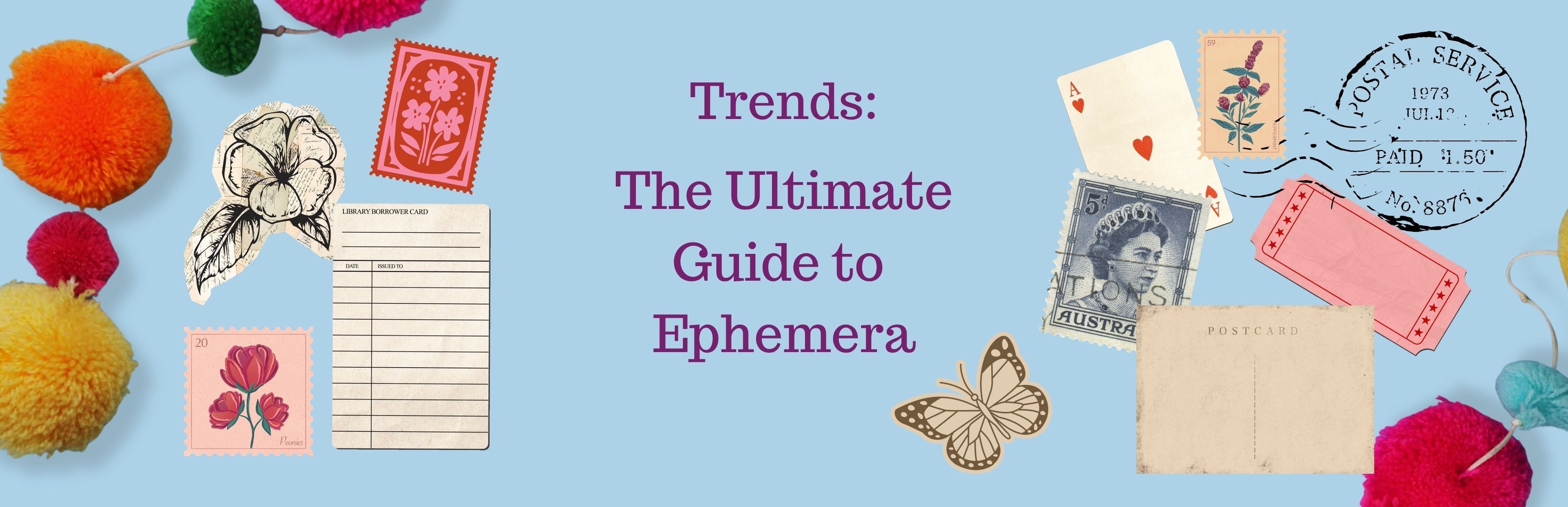 Trends: The ultimate guide to ephemera