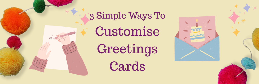 3 Simple Ways to Customise Your Greetings Cards