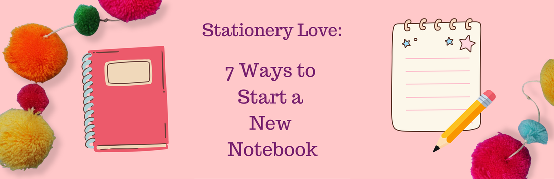 Stationery Love: 7 ways to start a new notebook