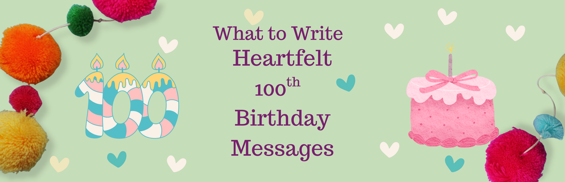 What to write: heartfelt 100th Birthday Messages