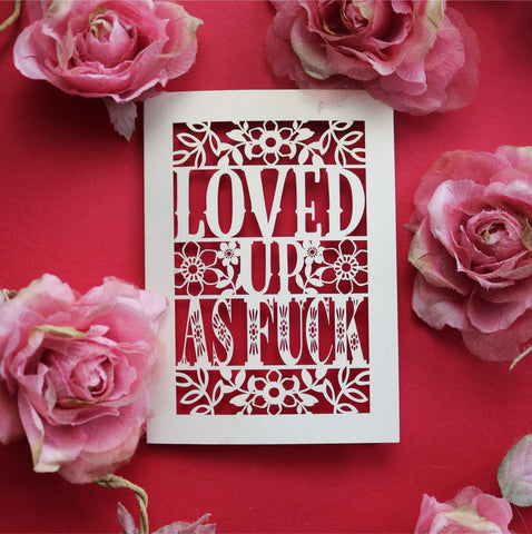 A cut out Valentine's card that says "Loved up as fuck" - A6 (small) / Dark Red