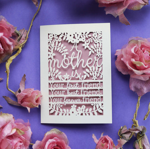 A laser cut Mothering Sunday day card that says "A mother is your first friend, your best friend, your forever friend." - A6 (small) / Dusky Pink