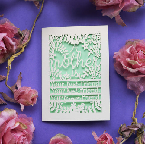 A cut out mothering sunday card that says "A mother is your first friend, your best friend, your forever friend." - A6 (small) / Light Green