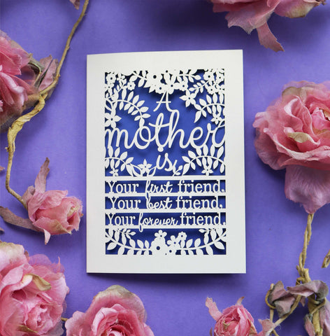 A laser cut mother's day card that says "A mother is your first friend, your best friend, your forever friend." - A6 (small) / Infra Violet