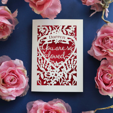 Paper cut Valentines cards that say "Name, you are so loved" - A6 (small) / Dark Red