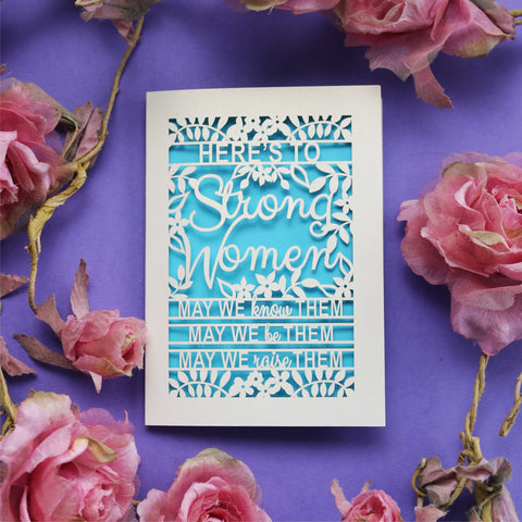 A paper cut Mother's Day Card that says "Here's to Strong Women, may we know them, may we be them, may we raise them" - A6 (small) / peacock blue