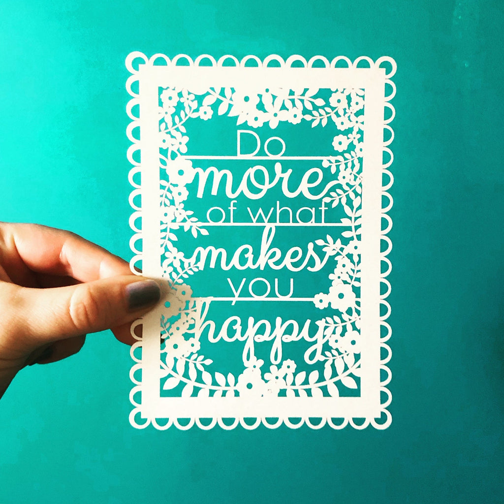 Do More of What Makes You Happy A6 Papercut