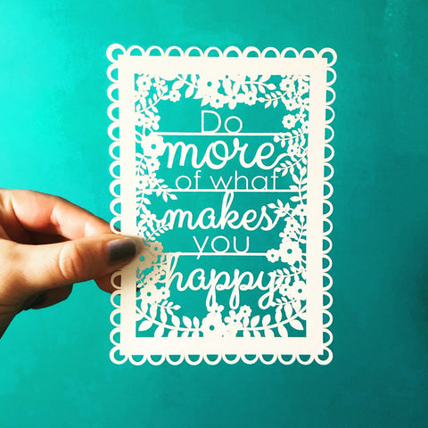 Do More of What Makes You Happy A6 Papercut - 